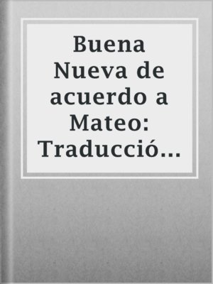 cover image of Buena Nueva de acuerdo a Mateo: Traducción de dominio público abierta a mejoras